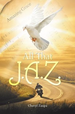 All That J.A.Z. - Cheryl Zaupa - Books - Christian Faith Publishing, Inc - 9781098007867 - October 3, 2019