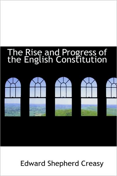 Cover for Edward Shepherd Creasy · The Rise and Progress of the English Constitution (Paperback Book) (2009)