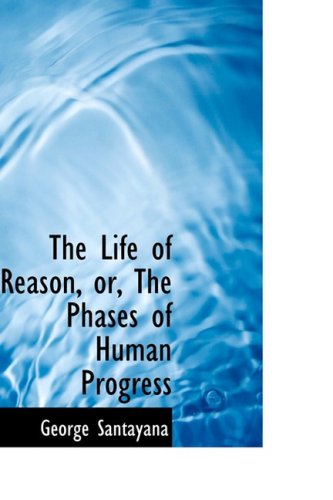 Cover for George Santayana · The Life of Reason, Or, the Phases of Human Progress (Hardcover Book) (2009)