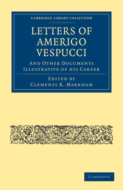 Cover for Amerigo Vespucci · Letters of Amerigo Vespucci, and Other Documents Illustrative of his Career - Cambridge Library Collection - Hakluyt First Series (Paperback Book) (2010)