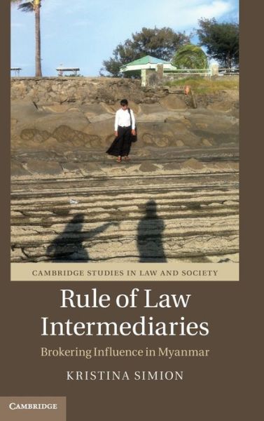 Cover for Simion, Kristina (Australian National University, Canberra) · Rule of Law Intermediaries: Brokering Influence in Myanmar - Cambridge Studies in Law and Society (Hardcover Book) (2021)