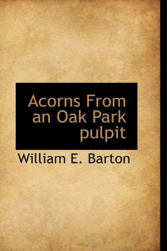 Cover for William E. Barton · Acorns from an Oak Park Pulpit (Hardcover Book) (2009)