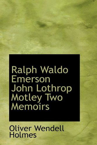 Cover for Oliver Wendell Jr. Holmes · Ralph Waldo Emerson John Lothrop Motley Two Memoirs (Hardcover Book) (2009)