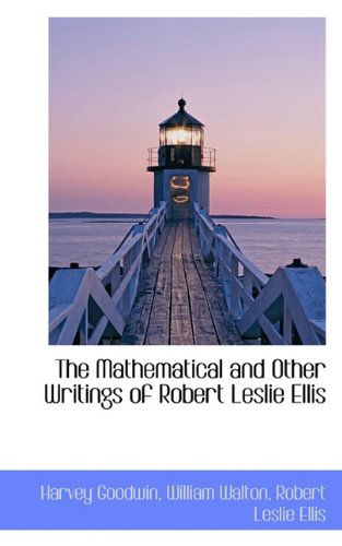 Cover for Robert Leslie Ellis · The Mathematical and Other Writings of Robert Leslie Ellis (Paperback Book) (2009)