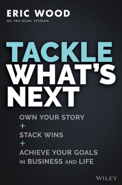 Cover for Eric Wood · Tackle What's Next: Own Your Story, Stack Wins, and Achieve Your Goals in Business and Life (Hardcover Book) (2022)