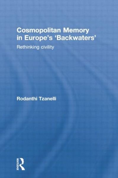 Cover for Rodanthi Tzanelli · Cosmopolitan Memory in Europe's 'Backwaters': Rethinking civility (Pocketbok) (2014)
