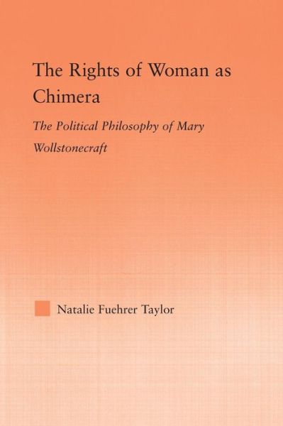 Cover for Natalie Taylor · The Rights of Woman as Chimera: The Political Philosophy of Mary Wollstonecraft - Studies in Philosophy (Taschenbuch) (2015)