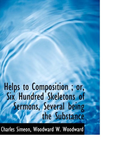 Cover for Charles Simeon · Helps to Composition; Or, Six Hundred Skeletons of Sermons, Several Being the Substance (Paperback Book) (2010)