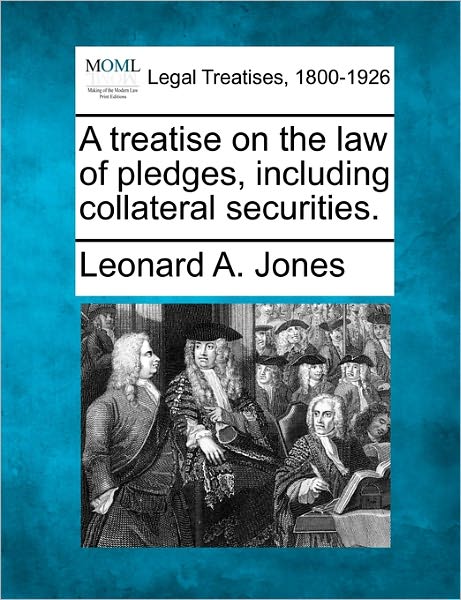 Cover for Leonard a Jones · A Treatise on the Law of Pledges, Including Collateral Securities. (Paperback Book) (2010)