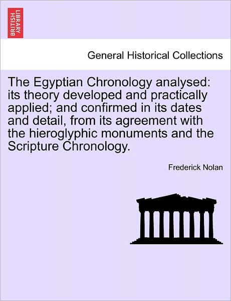 Cover for Frederick Nolan · The Egyptian Chronology Analysed: Its Theory Developed and Practically Applied; and Confirmed in Its Dates and Detail, from Its Agreement with the Hiero (Paperback Book) (2011)