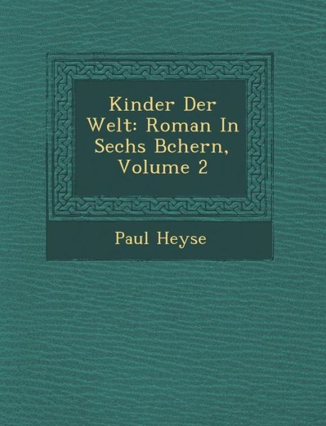 Kinder Der Welt: Roman in Sechs B Chern, Volume 2 - Paul Heyse - Książki - Saraswati Press - 9781249931867 - 1 października 2012