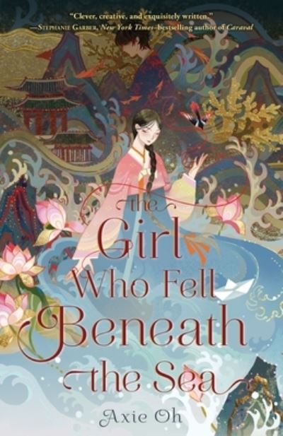 The Girl Who Fell Beneath the Sea - Axie Oh - Libros - Feiwel & Friends - 9781250780867 - 22 de febrero de 2022