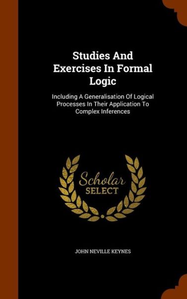 Cover for John Neville Keynes · Studies and Exercises in Formal Logic (Hardcover Book) (2015)