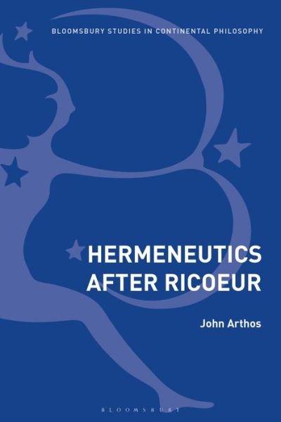 Cover for Arthos, John (Indiana University, USA) · Hermeneutics After Ricoeur - Bloomsbury Studies in Continental Philosophy (Gebundenes Buch) (2018)