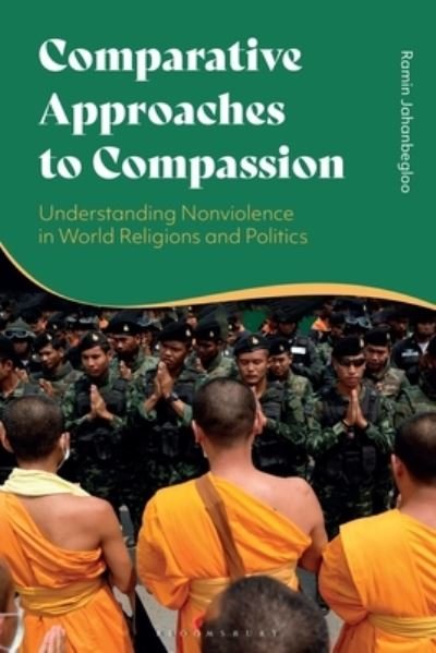 Cover for Jahanbegloo, Professor Ramin (Jindal Global Law School and  O.P. Jindal Global University, India) · Comparative Approaches to Compassion: Understanding Nonviolence in World Religions and Politics (Innbunden bok) (2022)