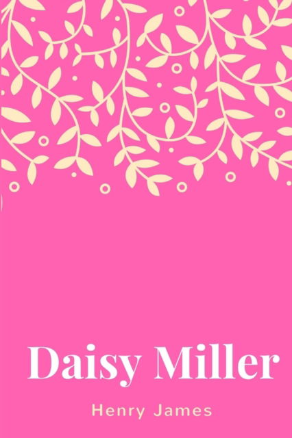 Daisy Miller - Henry James - Livros - Lulu Press, Inc. - 9781387682867 - 20 de março de 2018