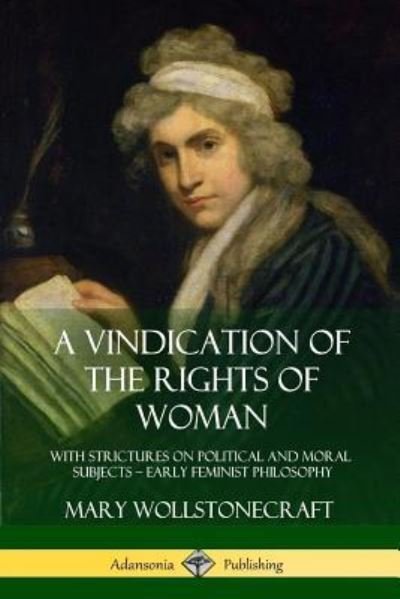 A Vindication of the Rights of Woman - Mary Wollstonecraft - Books - Lulu.com - 9781387905867 - June 25, 2018