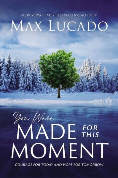 You Were Made for This Moment: Courage for Today and Hope for Tomorrow - Max Lucado - Libros - Thomas Nelson Publishers - 9781400231867 - 28 de septiembre de 2021