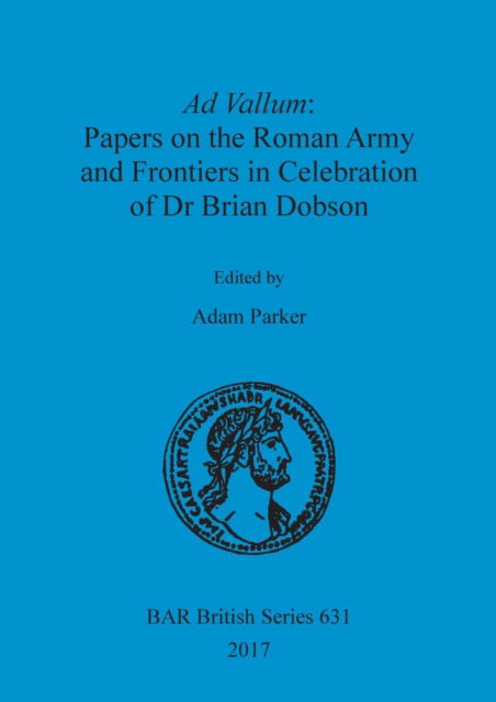 Cover for Adam Parker · Ad Vallum: Papers on the Roman Army and Frontiers in Celebration of Dr Brian Dobson (Paperback Book) (2017)