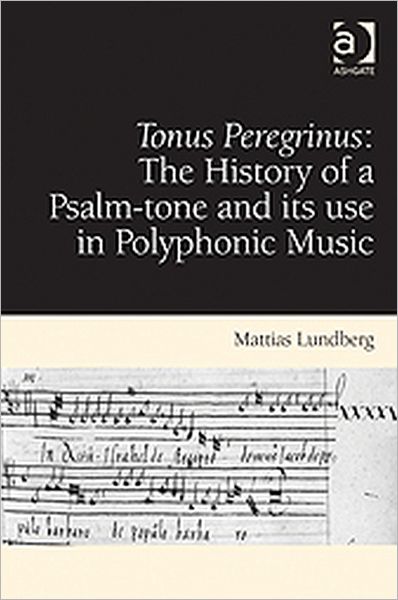 Cover for Mattias Lundberg · Tonus Peregrinus: The History of a Psalm-tone and its use in Polyphonic Music (Hardcover Book) [New edition] (2011)