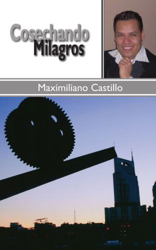 Cover for Maximiliano Castillo · Cosechando Milagros (Paperback Book) [Spanish edition] (2006)