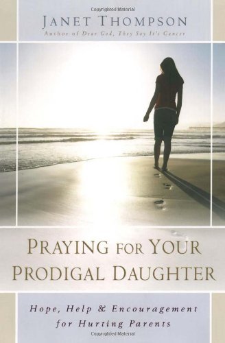 Cover for Janet Thompson · Praying for Your Prodigal Daughter: Hope, Help &amp; Encouragement for Hurting Parents (Paperback Book) (2008)