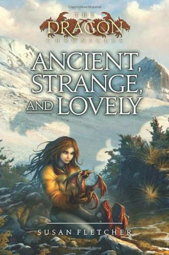 Cover for Susan Fletcher · Ancient, Strange, and Lovely (The Dragon Chronicles) (Hardcover Book) (2010)