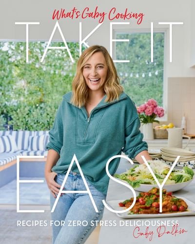 Cover for Gaby Dalkin · What's Gaby Cooking: Take It Easy (Hardcover Book) (2022)
