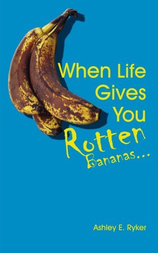 Ashley Ryker · When Life Gives You Rotten Bananas... (Paperback Book) (2007)