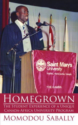 Cover for Momodou Sabally · Homegrown: the Student Experience of a Unique Canada-africa University Program (Pocketbok) (2007)