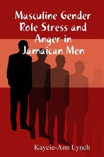 Cover for Kaycie-ann Lynch · Masculine Gender Role Stress and Anger in Jamaican men (Paperback Book) (2007)
