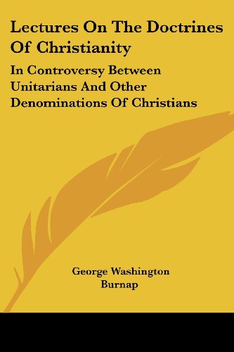 Cover for George Washington Burnap · Lectures on the Doctrines of Christianity: in Controversy Between Unitarians and Other Denominations of Christians (Paperback Book) (2007)