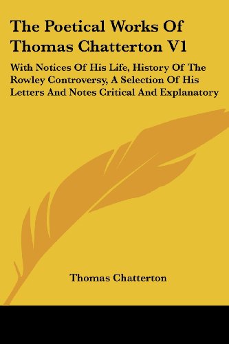 Cover for Thomas Chatterton · The Poetical Works of Thomas Chatterton V1: with Notices of His Life, History of the Rowley Controversy, a Selection of His Letters and Notes Critical and Explanatory (Paperback Book) (2007)