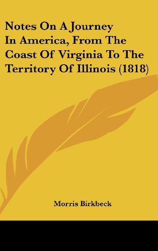 Cover for Morris Birkbeck · Notes on a Journey in America, from the Coast of Virginia to the Territory of Illinois (1818) (Hardcover Book) (2008)
