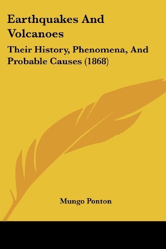 Cover for Mungo Ponton · Earthquakes and Volcanoes: Their History, Phenomena, and Probable Causes (1868) (Paperback Book) (2008)