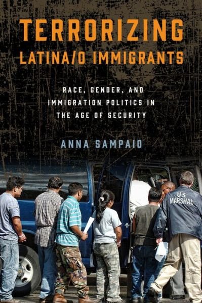 Cover for Anna Sampaio · Terrorizing Latina/o Immigrants: Race, Gender, and Immigration Policy Post-9/11 (Paperback Book) (2015)