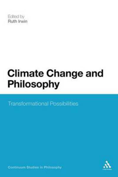 Cover for Ruth Irwin · Climate Change and Philosophy: Transformational Possibilities (Paperback Book) (2011)