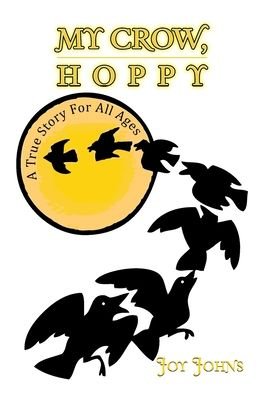 My Crow, Hoppy - Joy Johns - Libros - Xlibris Corporation LLC - 9781441540867 - 20 de junio de 2009