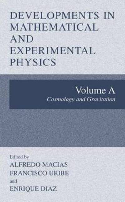 Cover for Alfredo Macias · Developments in Mathematical and Experimental Physics: Volume A: Cosmology and Gravitation (Paperback Book) [Softcover reprint of hardcover 1st ed. 2002 edition] (2010)
