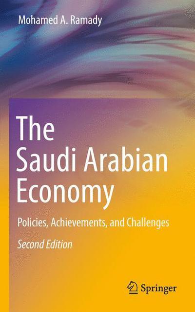 The Saudi Arabian Economy: Policies, Achievements, and Challenges - Mohamed A. Ramady - Bücher - Springer-Verlag New York Inc. - 9781441959867 - 17. September 2010