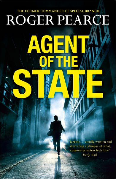 Agent of the State: A groundbreaking new thriller by the former commander of special branch - Roger Pearce - Bücher - Hodder & Stoughton - 9781444721867 - 4. Juli 2013