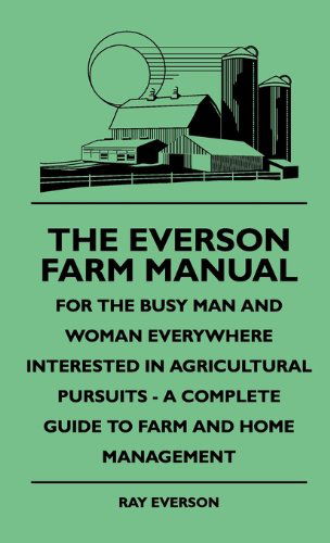 Cover for Ray Everson · The Everson Farm Manual - for the Busy Man and Woman Everywhere Interested in Agricultural Pursuits - a Complete Guide to Farm and Home Management (Hardcover Book) (2010)