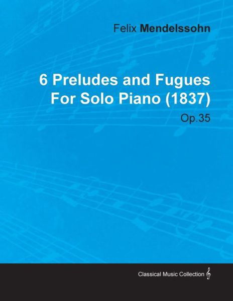 Cover for Felix Mendelssohn · 6 Preludes and Fugues by Felix Mendelssohn for Solo Piano (1837) Op.35 (Taschenbuch) (2010)