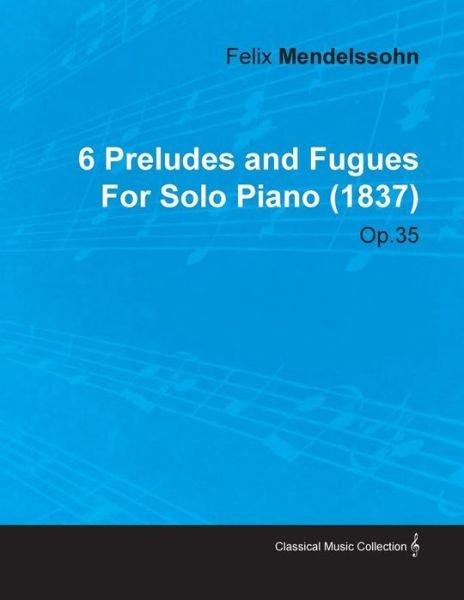Cover for Felix Mendelssohn · 6 Preludes and Fugues by Felix Mendelssohn for Solo Piano (1837) Op.35 (Paperback Book) (2010)