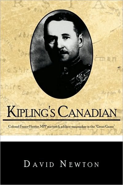Cover for David Newton · Kipling's Canadian: Colonel Fraser Hunter, Mpp, Maverick Soldier-mapmaker in the &quot;Great Game&quot;. (Paperback Bog) (2010)