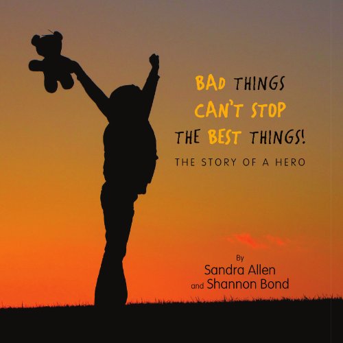 Cover for Shannon Bond · Bad Things Can't Stop the Best Things!: the Story of a Hero (Paperback Book) (2010)