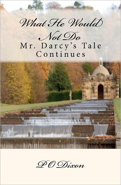 Cover for P O Dixon · What He Would Not Do: Mr. Darcy's Tale Continues (Paperback Bog) (2011)