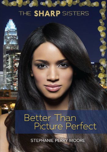 Cover for Stephanie Perry Moore · Better Than Picture Perfect (The Sharp Sisters) (Paperback Book) (2014)