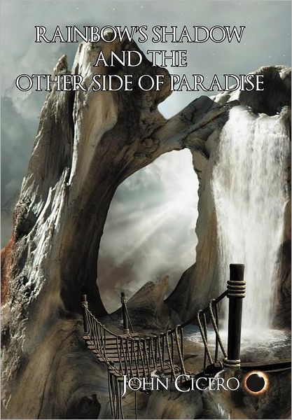 Cover for John Cicero · Rainbow's Shadow and the Other Side of Paradise (Hardcover Book) (2012)