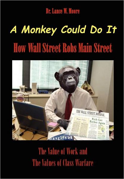 Cover for Lance Moore · A Monkey Could Do It: How Wall Street Robs Main Street (Pocketbok) (2012)